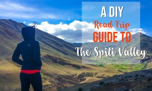 A DIY  ROAD TRIP GUIDE TO THE SPITI VALLEY