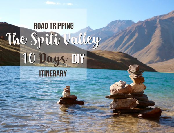 ROAD TRIPPING THE SPITI VALLEY, 10 DAYS DIY ITINERARY