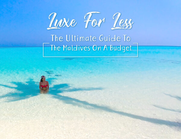 LUXE FOR LESS – THE ULTIMATE GUIDE TO THE MALDIVES ON A BUDGET