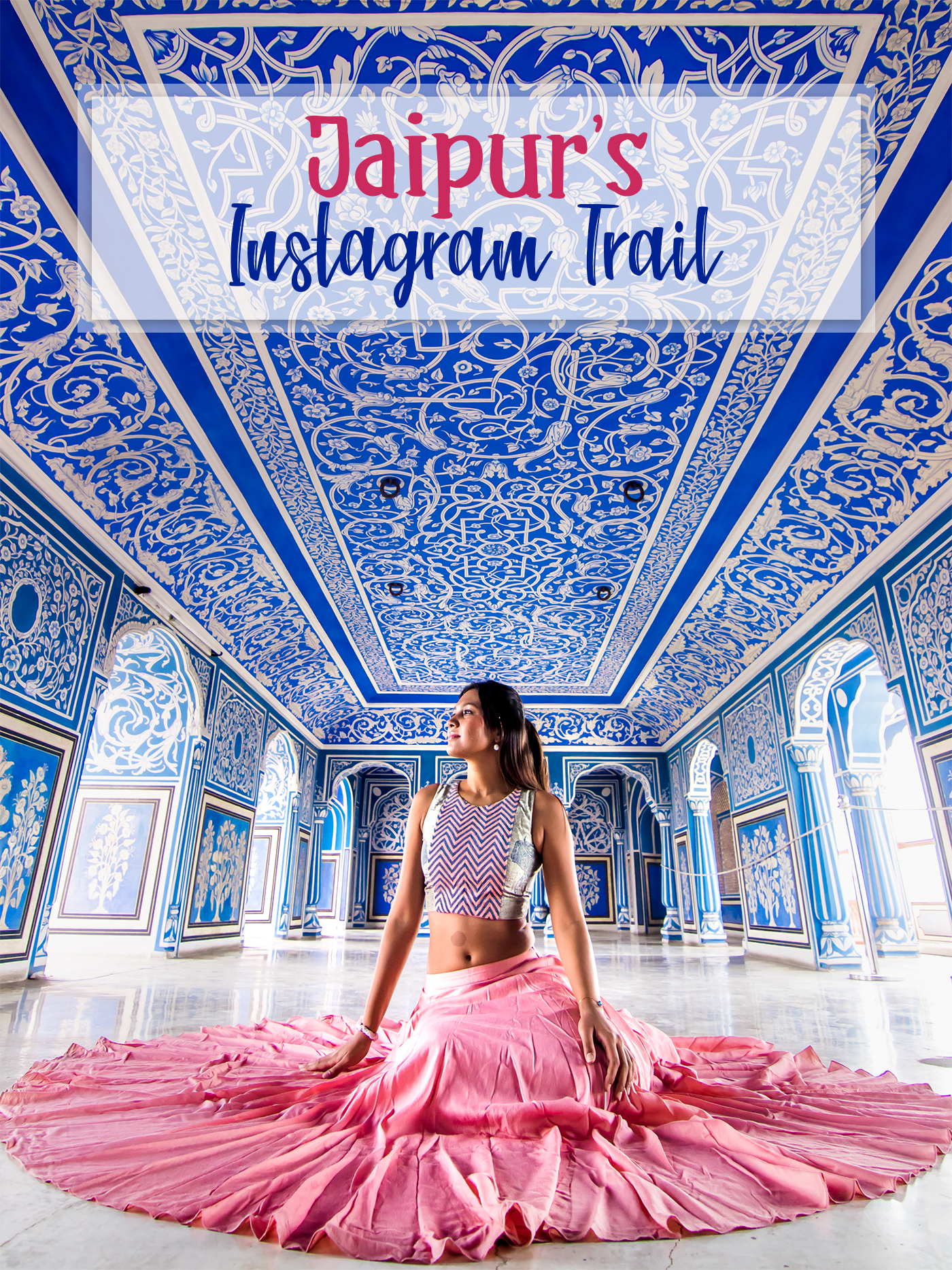 Jaipur_Instagram_Photo_Trail_Itinerary__DIY_Pink_City_Rajasthan_Travel_Blog_India_Blog_Blogger_Guide_Asia_Palaces_Forts_Culture